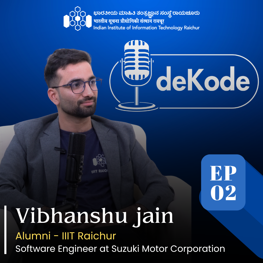 deKode with IIITR – Ep 02: IIITR Alumnus Vibhanshu Jain, Software Engineer at Suzuki | News | IIIT Raichur